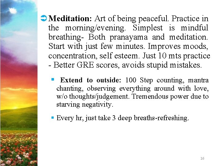 Ü Meditation: Art of being peaceful. Practice in the morning/evening. Simplest is mindful breathing-