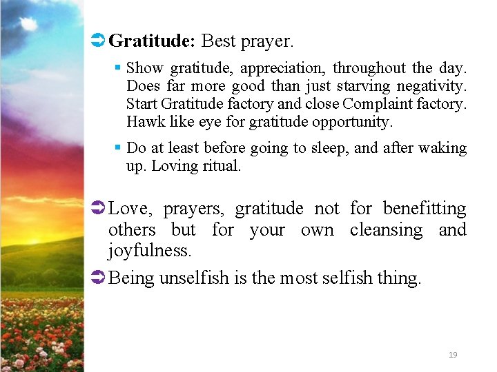 Ü Gratitude: Best prayer. § Show gratitude, appreciation, throughout the day. Does far more