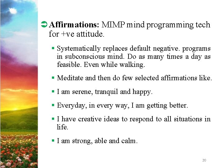Ü Affirmations: MIMP mind programming tech for +ve attitude. § Systematically replaces default negative.