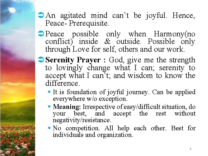 Ü An agitated mind can’t be joyful. Hence, Peace- Prerequisite. Ü Peace possible only