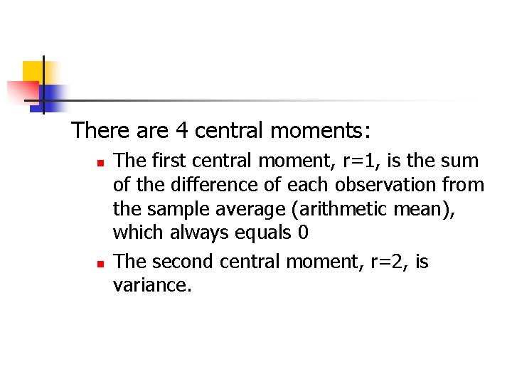 There are 4 central moments: n n The first central moment, r=1, is the