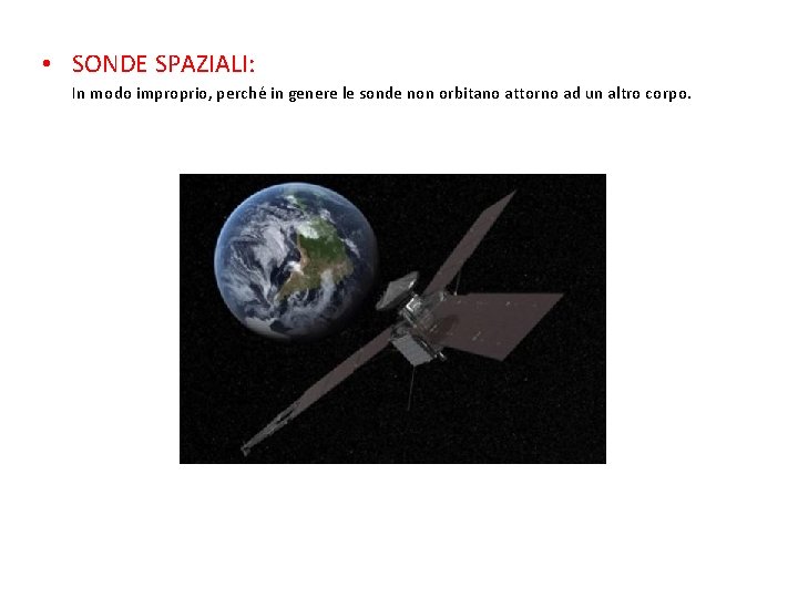  • SONDE SPAZIALI: In modo improprio, perché in genere le sonde non orbitano