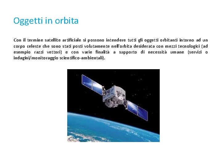 Oggetti in orbita Con il termine satellite artificiale si possono intendere tutti gli oggetti