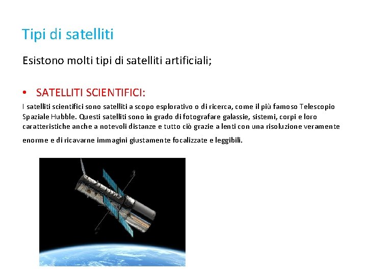 Tipi di satelliti Esistono molti tipi di satelliti artificiali; • SATELLITI SCIENTIFICI: I satelliti