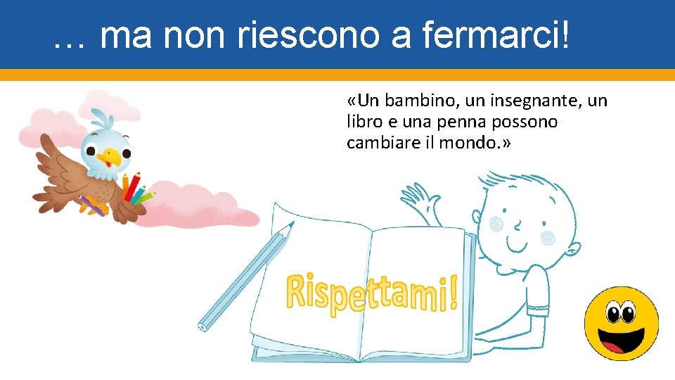 … ma non riescono a fermarci! «Un bambino, un insegnante, un libro e una
