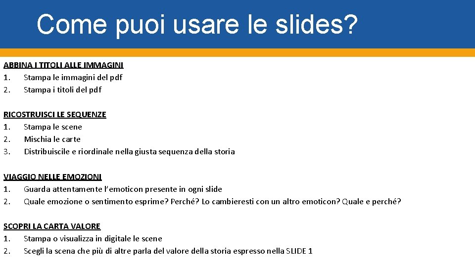 Come puoi usare le slides? ABBINA I TITOLI ALLE IMMAGINI 1. Stampa le immagini