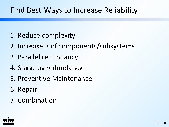 Find Best Ways to Increase Reliability 1. Reduce complexity 2. Increase R of components/subsystems