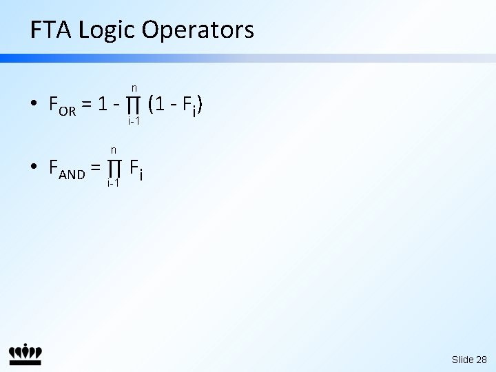 FTA Logic Operators n • FOR = 1 - ∏ (1 - Fi) i-1
