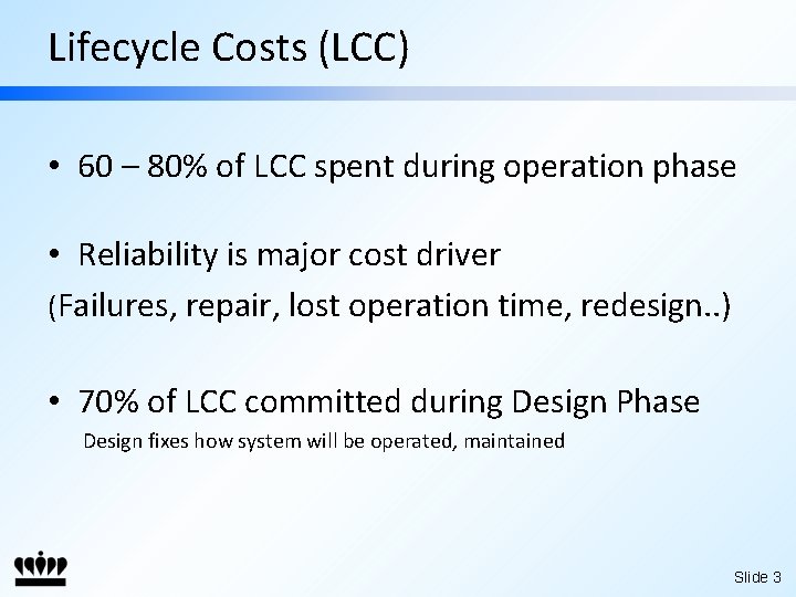 Lifecycle Costs (LCC) • 60 – 80% of LCC spent during operation phase •