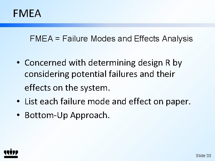 FMEA = Failure Modes and Effects Analysis • Concerned with determining design R by