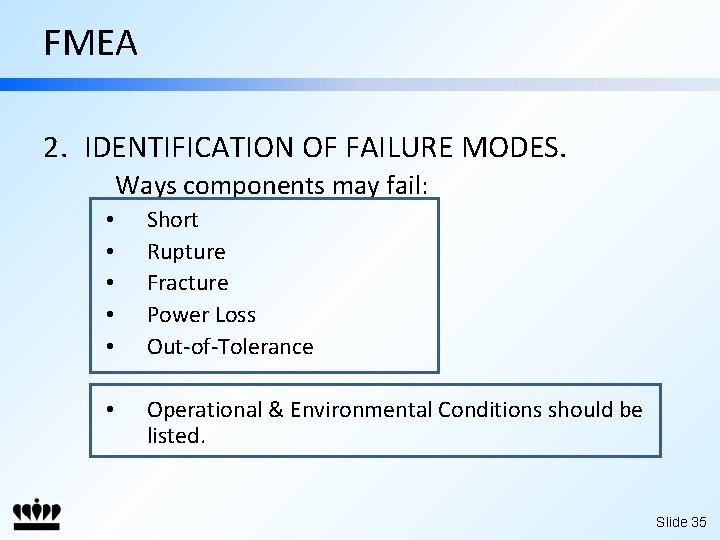 FMEA 2. IDENTIFICATION OF FAILURE MODES. Ways components may fail: • • • Short