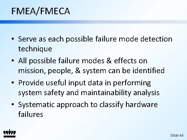FMEA/FMECA • Serve as each possible failure mode detection technique • All possible failure