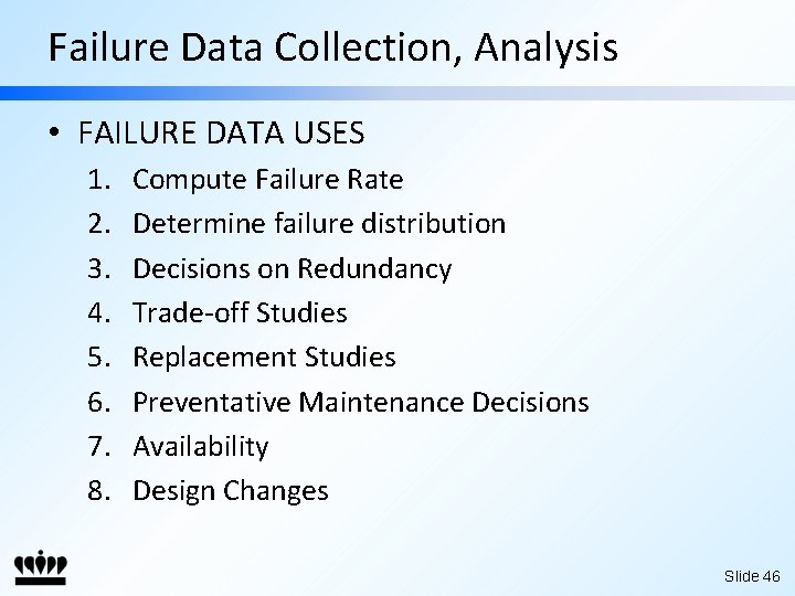 Failure Data Collection, Analysis • FAILURE DATA USES 1. 2. 3. 4. 5. 6.