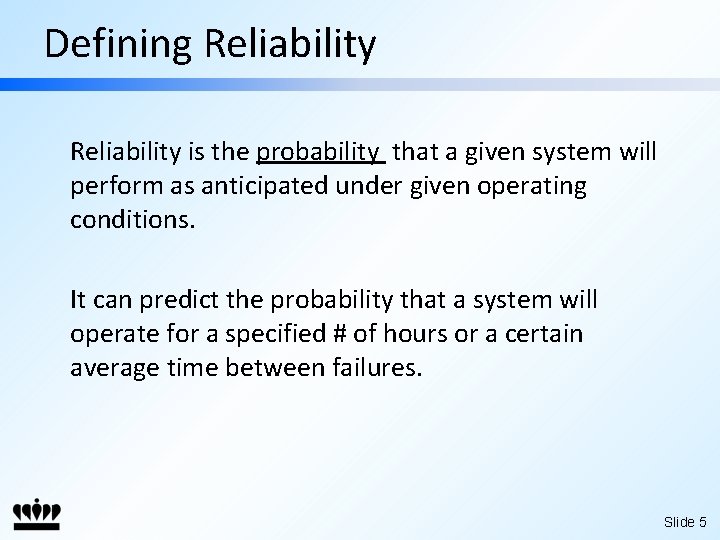 Defining Reliability is the probability that a given system will perform as anticipated under