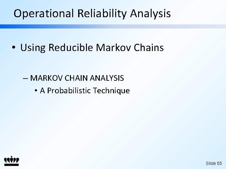 Operational Reliability Analysis • Using Reducible Markov Chains – MARKOV CHAIN ANALYSIS • A