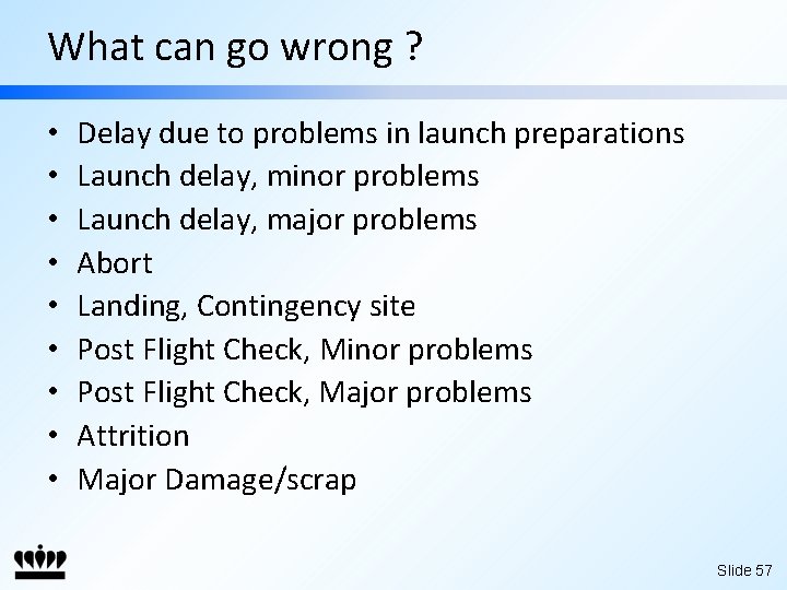 What can go wrong ? • • • Delay due to problems in launch