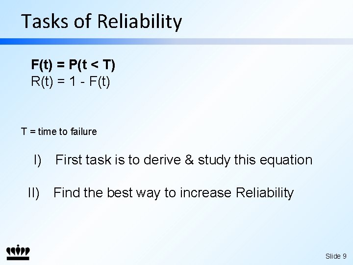 Tasks of Reliability F(t) = P(t < T) R(t) = 1 - F(t) T