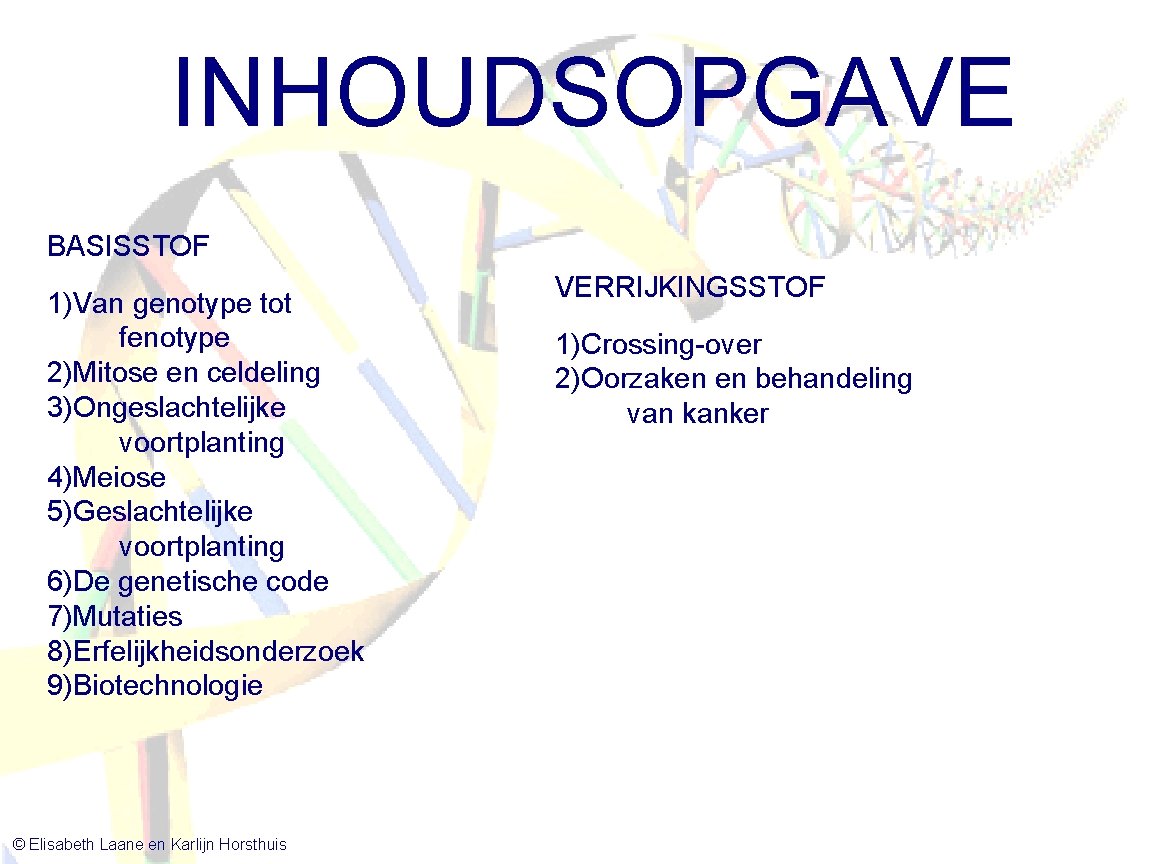 INHOUDSOPGAVE BASISSTOF 1)Van genotype tot fenotype 2)Mitose en celdeling 3)Ongeslachtelijke voortplanting 4)Meiose 5)Geslachtelijke voortplanting