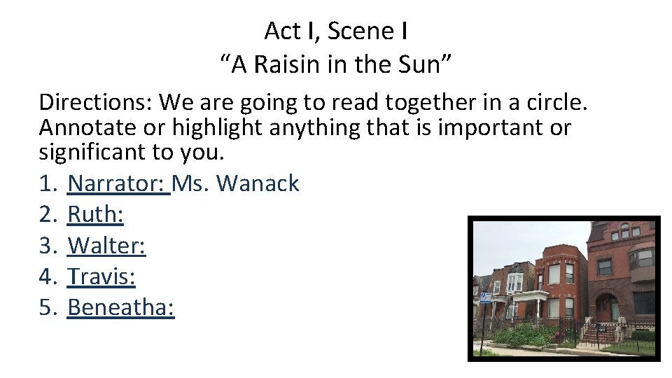 Act I, Scene I “A Raisin in the Sun” Directions: We are going to