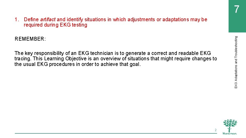 7 REMEMBER: The key responsibility of an EKG technician is to generate a correct