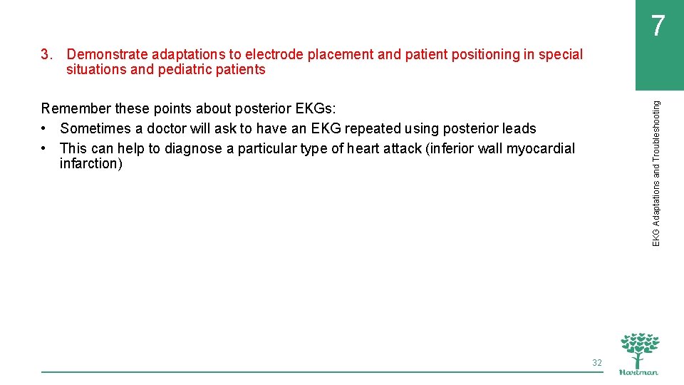 7 EKG Adaptations and Troubleshooting 3. Demonstrate adaptations to electrode placement and patient positioning