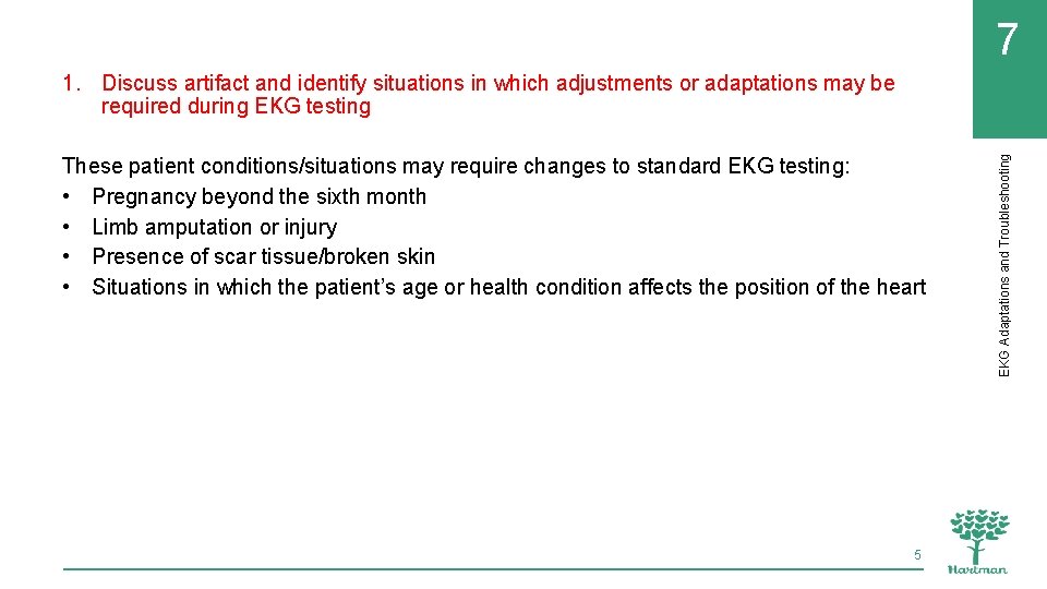 7 These patient conditions/situations may require changes to standard EKG testing: • Pregnancy beyond