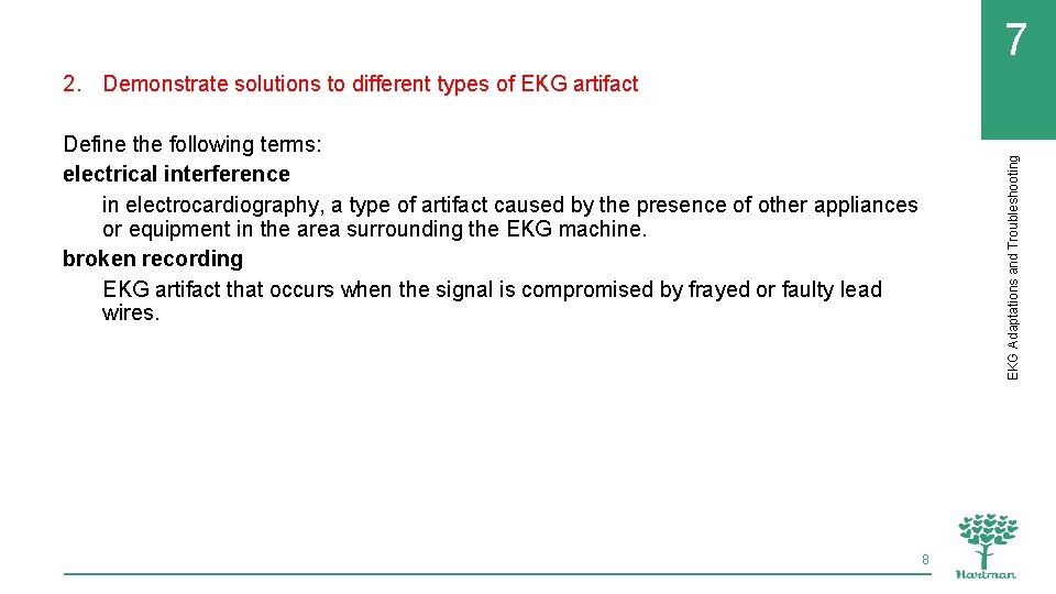 7 2. Demonstrate solutions to different types of EKG artifact EKG Adaptations and Troubleshooting