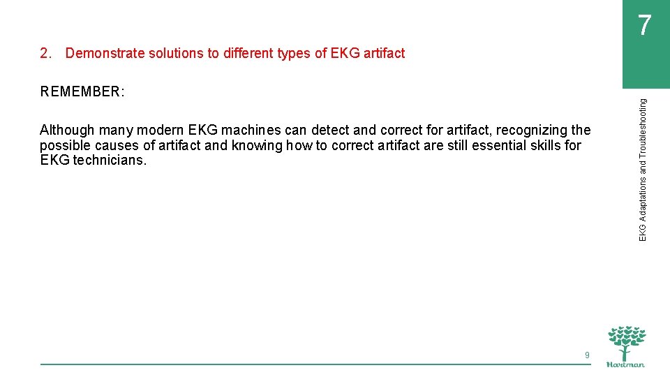 7 REMEMBER: Although many modern EKG machines can detect and correct for artifact, recognizing