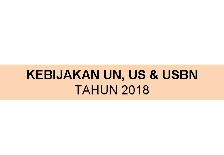 KEBIJAKAN UN, US & USBN TAHUN 2018 