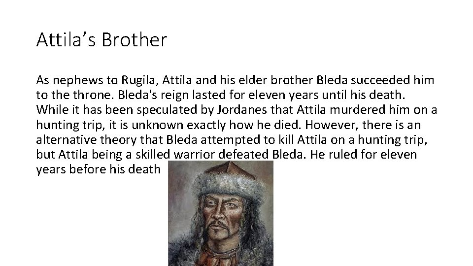 Attila’s Brother As nephews to Rugila, Attila and his elder brother Bleda succeeded him