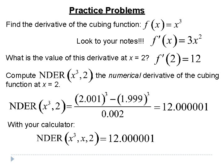 Practice Problems Find the derivative of the cubing function: Look to your notes!!! What Practice Problems Find the derivative of the cubing function: Look to your notes!!! What