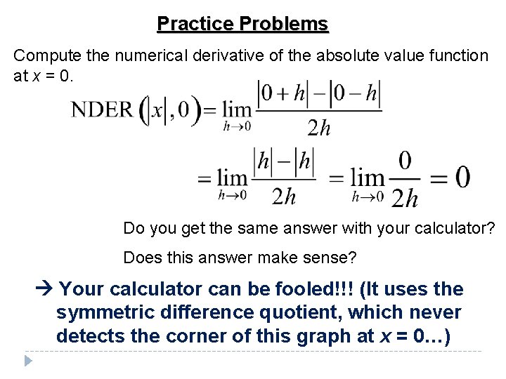 Practice Problems Compute the numerical derivative of the absolute value function at x = Practice Problems Compute the numerical derivative of the absolute value function at x =