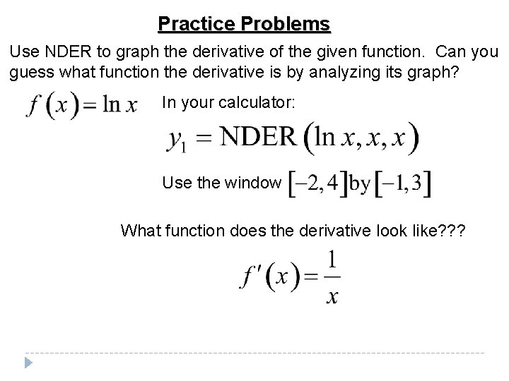 Practice Problems Use NDER to graph the derivative of the given function. Can you Practice Problems Use NDER to graph the derivative of the given function. Can you