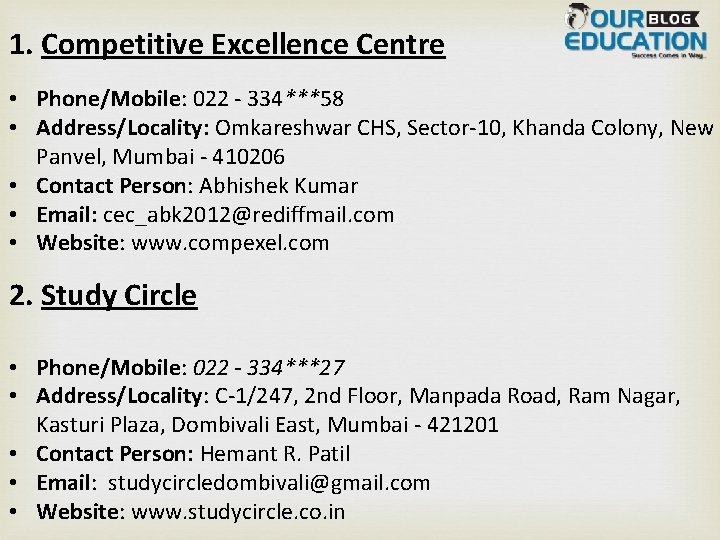 1. Competitive Excellence Centre • Phone/Mobile: 022 - 334***58 • Address/Locality: Omkareshwar CHS, Sector-10,