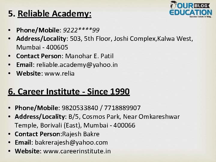 5. Reliable Academy: • Phone/Mobile: 9222****99 • Address/Locality: 503, 5 th Floor, Joshi Complex,