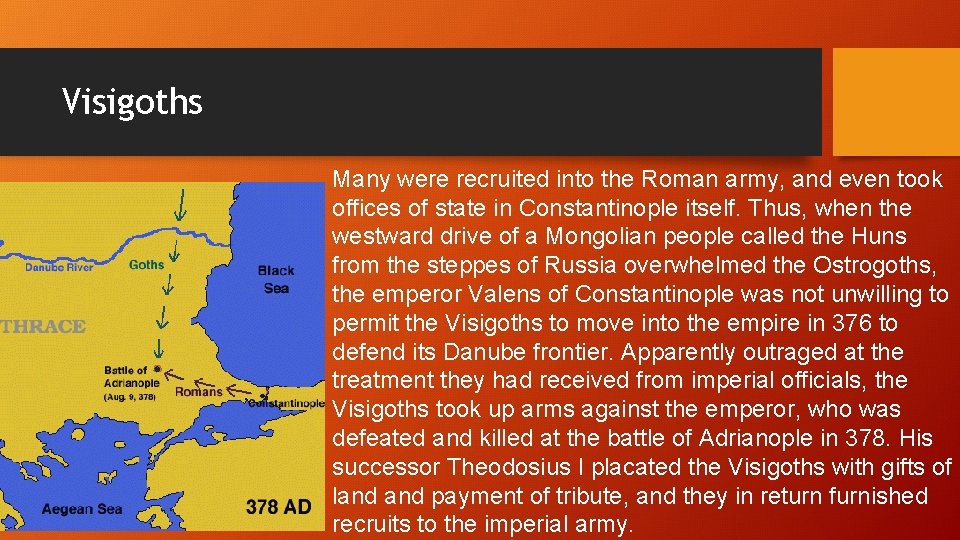 Visigoths Many were recruited into the Roman army, and even took offices of state