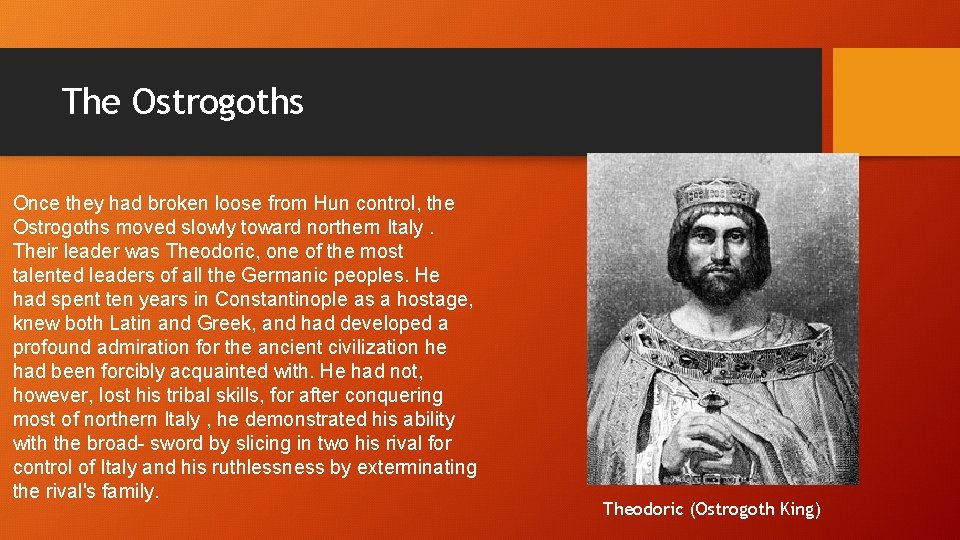 The Ostrogoths Once they had broken loose from Hun control, the Ostrogoths moved slowly