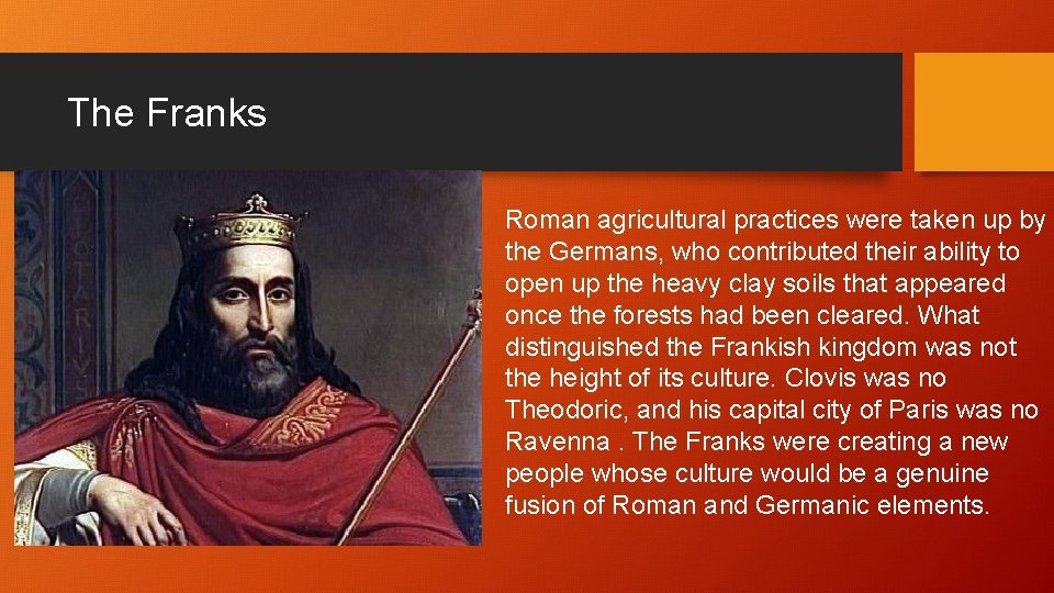 The Franks Roman agricultural practices were taken up by the Germans, who contributed their