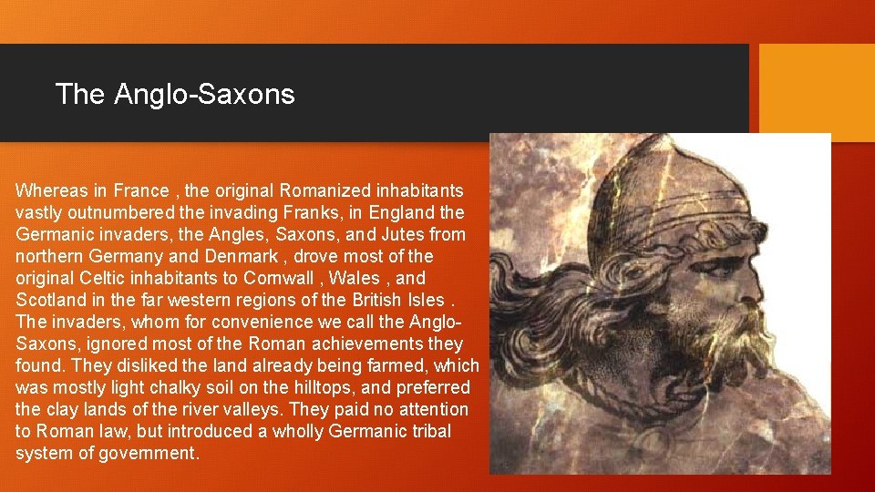 The Anglo-Saxons Whereas in France , the original Romanized inhabitants vastly outnumbered the invading