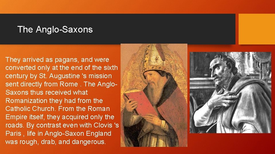 The Anglo-Saxons They arrived as pagans, and were converted only at the end of