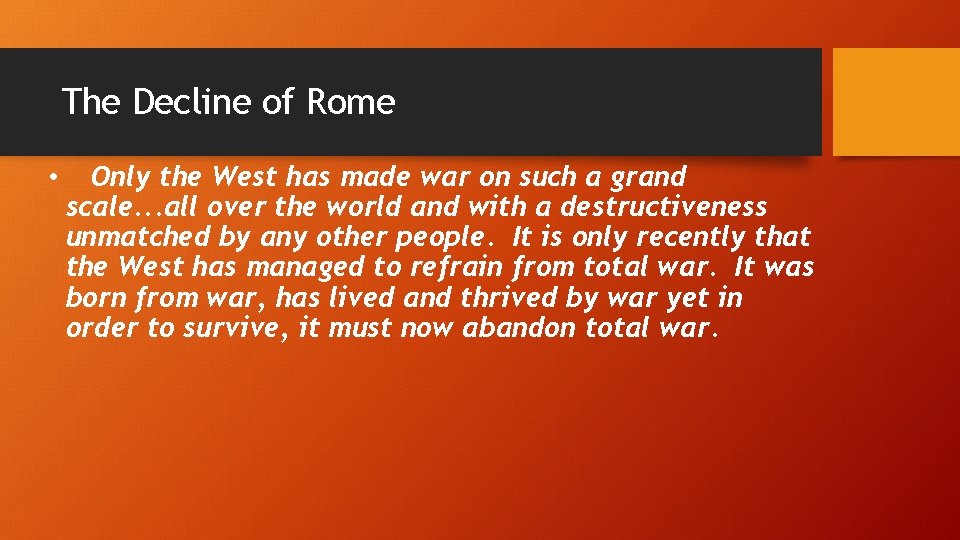 The Decline of Rome • Only the West has made war on such a