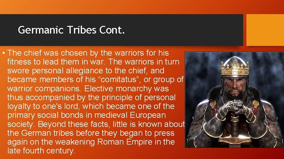 Germanic Tribes Cont. • The chief was chosen by the warriors for his fitness