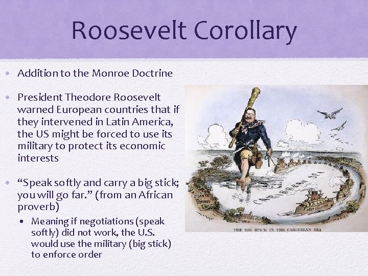 Roosevelt Corollary • Addition to the Monroe Doctrine • President Theodore Roosevelt warned European