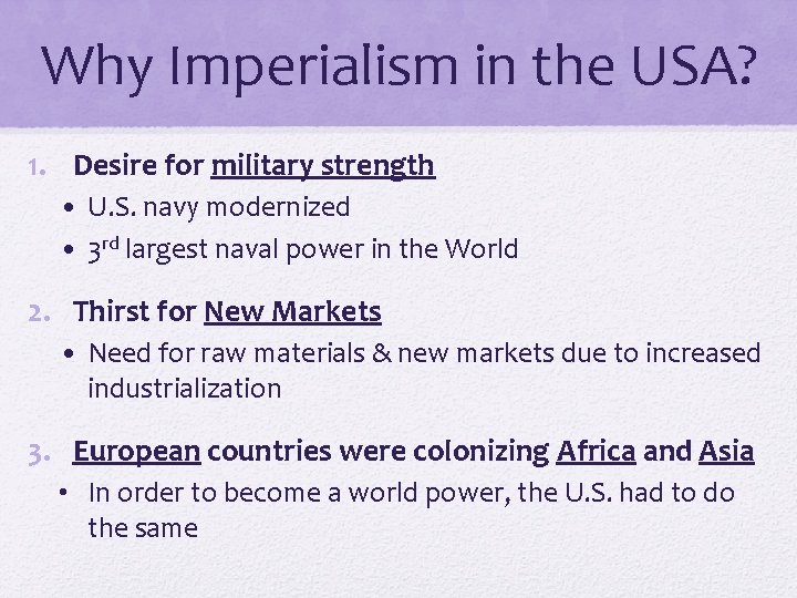 Why Imperialism in the USA? 1. Desire for military strength • U. S. navy