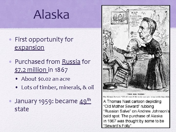 Alaska • First opportunity for expansion • Purchased from Russia for $7. 2 million