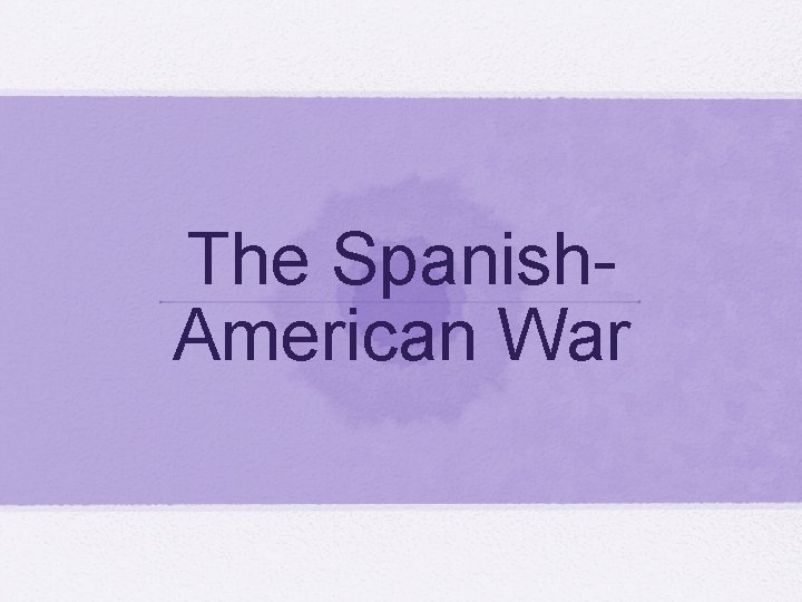 The Spanish. American War 