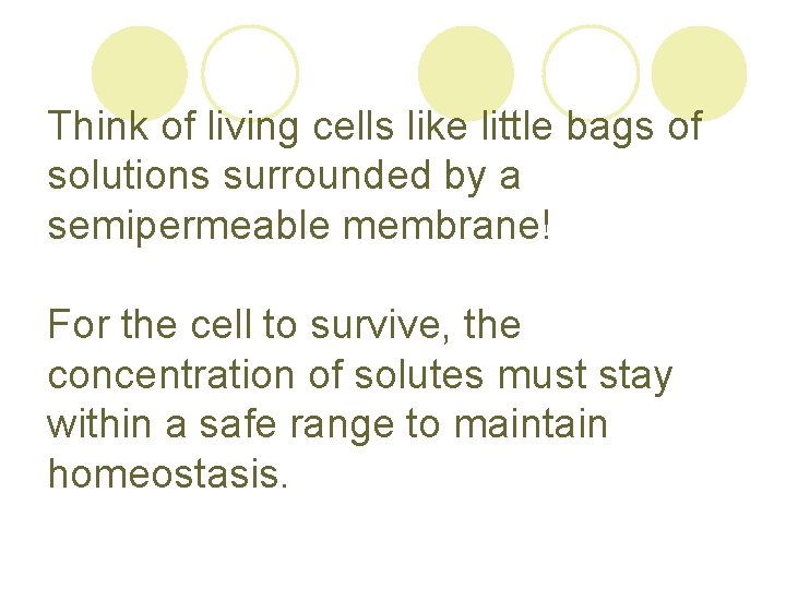 Think of living cells like little bags of solutions surrounded by a semipermeable membrane!