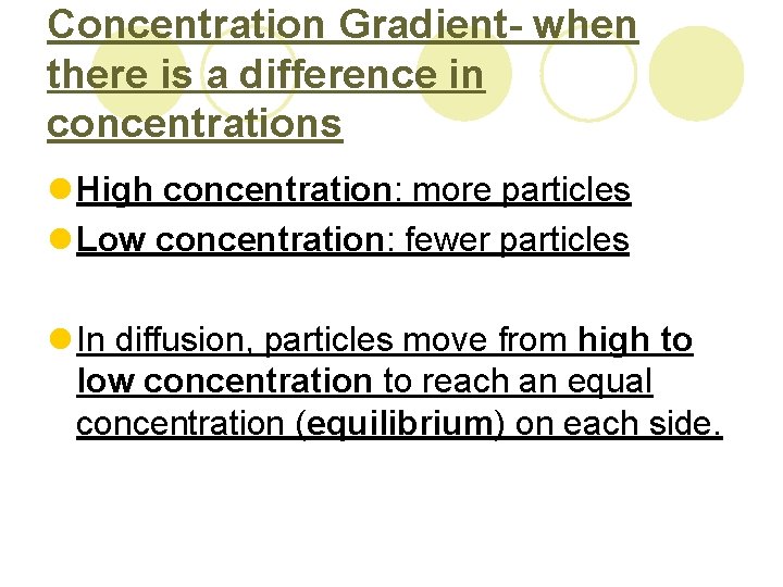 Concentration Gradient- when there is a difference in concentrations l High concentration: more particles