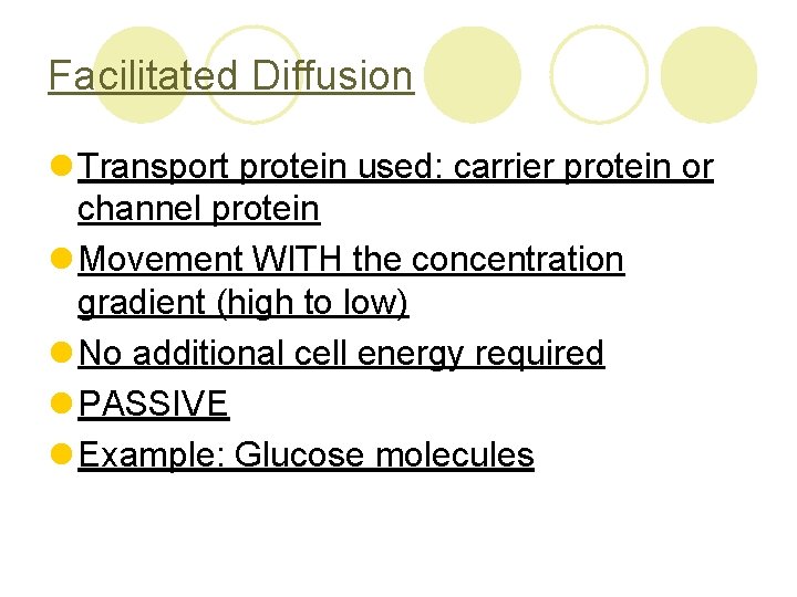 Facilitated Diffusion l Transport protein used: carrier protein or channel protein l Movement WITH