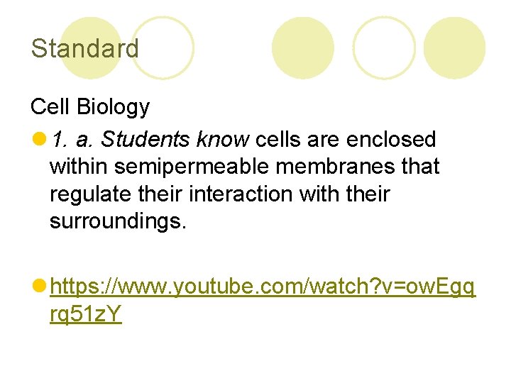 Standard Cell Biology l 1. a. Students know cells are enclosed within semipermeable membranes